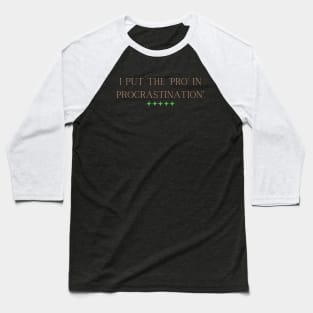 I put the 'pro' in procrastination" Baseball T-Shirt